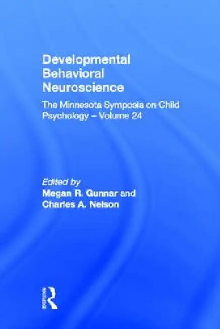 Developmental Behavioral Neuroscience: The Minnesota Symposia on Child Psychology by Megan R. Gunnar
