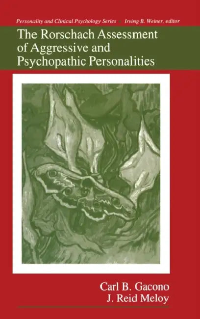 The Rorschach Assessment of Aggressive and Psychopathic Personalities by Carl B. Gacono, J. Reid Meloy