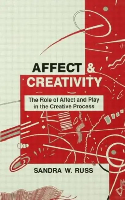 Affect and Creativity: the Role of Affect and Play in the Creative Process by Sandra Walker Russ