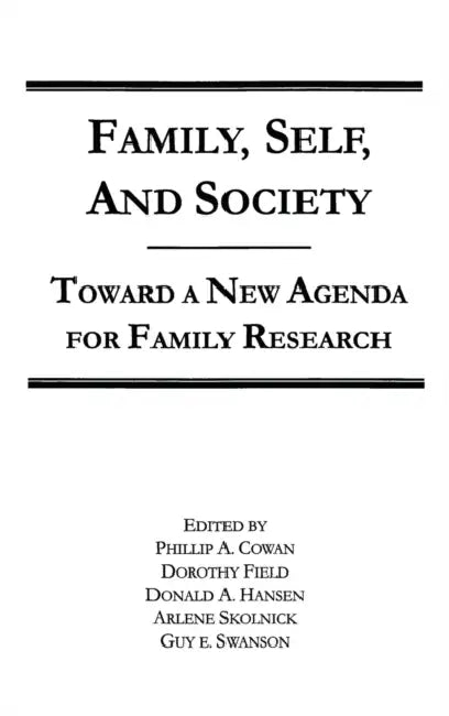 Family, Self, and Society: Toward A New Agenda for Family Research by Philip a. Cowan, Dorothy Field, Donald a. Hansen