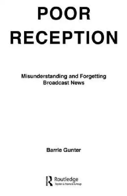 Poor Reception: Misunderstanding and Forgetting Broadcast News by Barrie Gunter