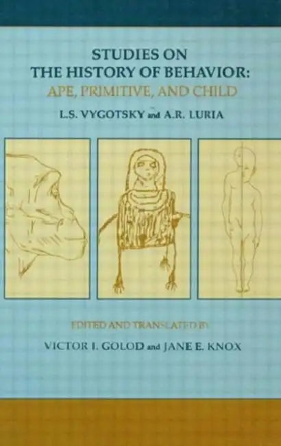 Studies on the History of Behavior: Ape, Primitive, and Child by L. S. Vygotsky, A. R. Luria