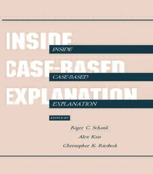 Inside Case-Based Explanation by Roger C. Schank