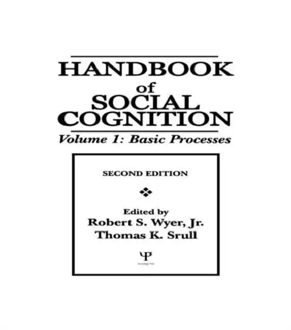 Handbook of Social Cognition: Basic Processes by Robert S. Wyer