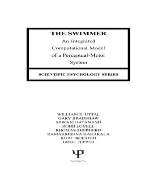 The Swimmer: An Integrated Computational Model of A Perceptual-motor System by William R. Uttal