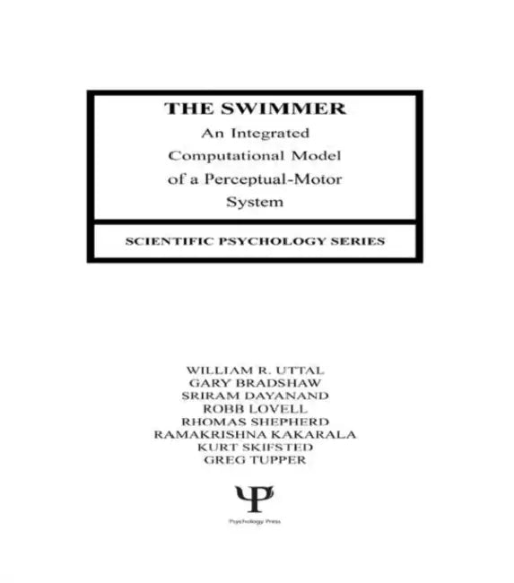The Swimmer: An Integrated Computational Model of A Perceptual-motor System by William R. Uttal