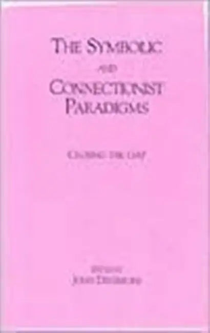 The Symbolic and Connectionist Paradigms: Closing the Gap by John Dinsmore