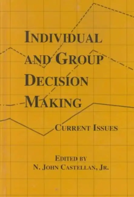 Individual and Group Decision Making: Current Issues by N. John Castellan