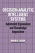 Decision-Analytic Intelligent Systems: Automated Explanation and Knowledge Acquisition by David A. Klein