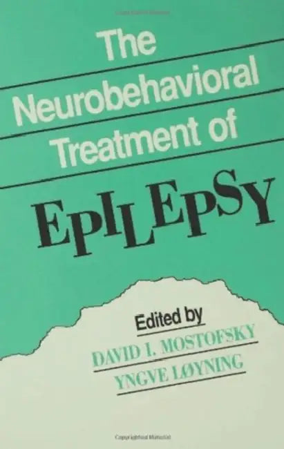 The Neurobehavioral Treatment of Epilepsy by David I. Mostofsky, Yngve Loyning