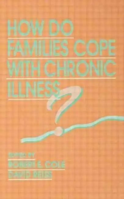 How Do Families Cope With Chronic Illness? by Robert E. Cole