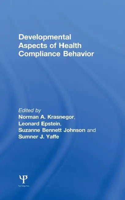 Developmental Aspects of Health Compliance Behavior by Norman a. Krasnegor, Leonard Epstein, Suzanne B. Johnson