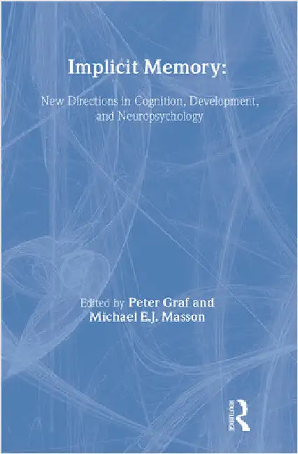 Implicit Memory: New Directions in Cognition, Development, and Neuropsychology by Peter Graf
