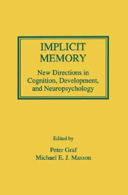 Implicit Memory: New Directions in Cognition, Development, and Neuropsychology by Peter Graf