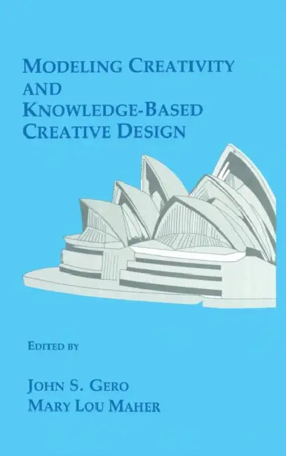 Modeling Creativity and Knowledge-Based Creative Design by John S. Gero, Mary Lou Maher