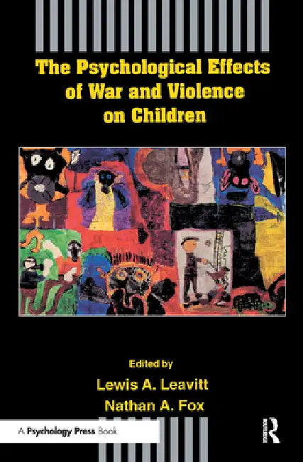 The Psychological Effects of War and Violence on Children by Lewis A. Leavitt
