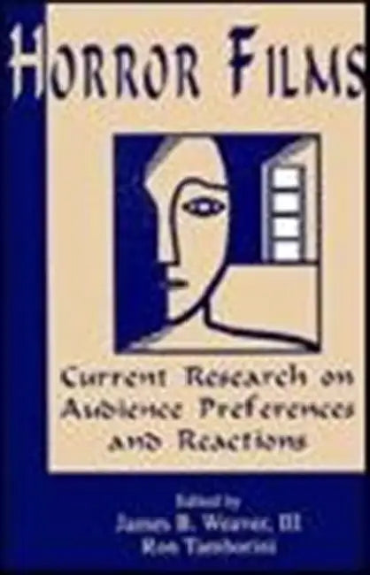 Horror Films: Current Research on Audience Preferences and Reactions by James B. Weaver, Ron Tamborini