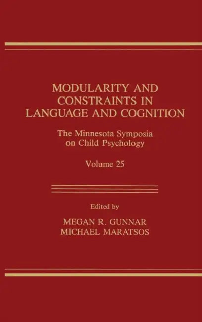 Modularity and Constraints in Language and Cognition: The Minnesota Symposia on Child Psychology, Volume 25 by Megan R. Gunnar, Michael Maratsos