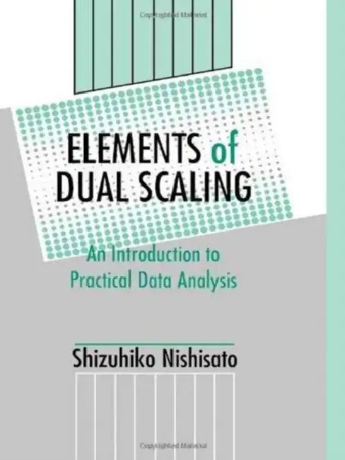 Elements of Dual Scaling: An Introduction To Practical Data Analysis by Shizuhiko Nishisato