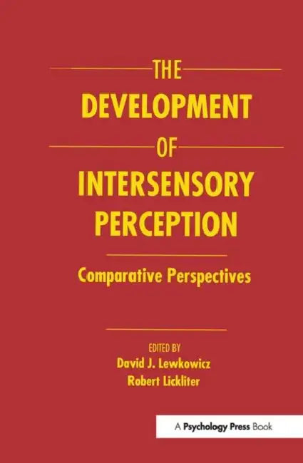 The Development of Intersensory Perception: Comparative Perspectives by David J. Lewkowicz