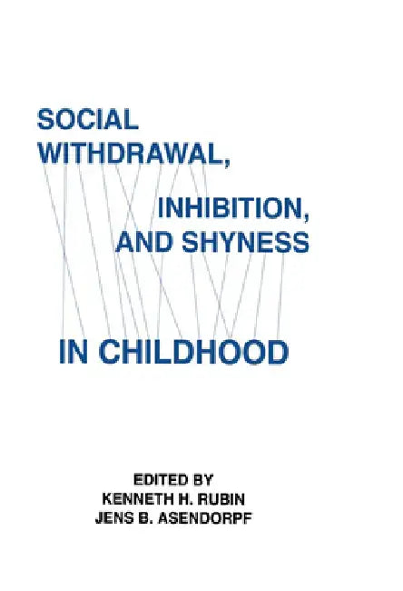 Social Withdrawal, inhibition, and Shyness in Childhood by Kenneth H. Rubin