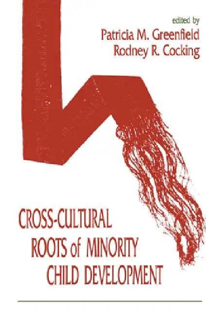 Cross-Cultural Roots of Minority Child Development by Patricia M. Greenfield