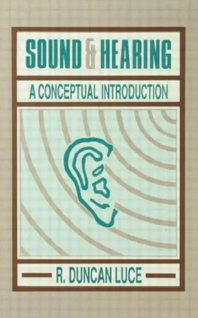 Sound & Hearing: A Conceptual Introduction by R. Duncan Luce