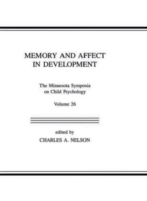 Memory and Affect in Development: The Minnesota Symposia on Child Psychology by Charles A. Nelson