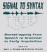 Signal to Syntax: Bootstrapping From Speech To Grammar in Early Acquisition by James L. Morgan