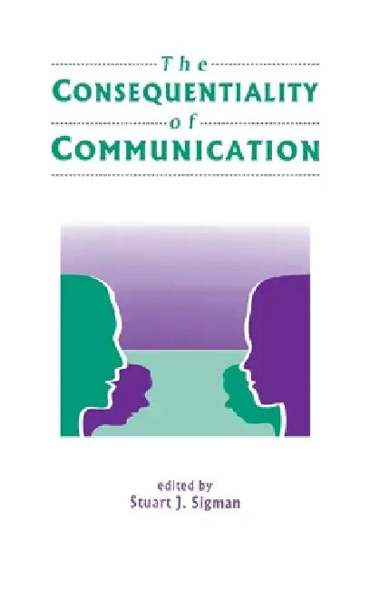 The Consequentiality of Communication by Stuart J. Sigman