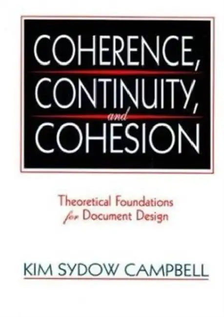 Coherence, Continuity, and Cohesion: Theoretical Foundations for Document Design by Kim Sydow Campbell