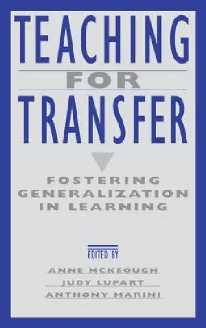 Teaching for Transfer: Fostering Generalization in Learning by Anne Mckeough