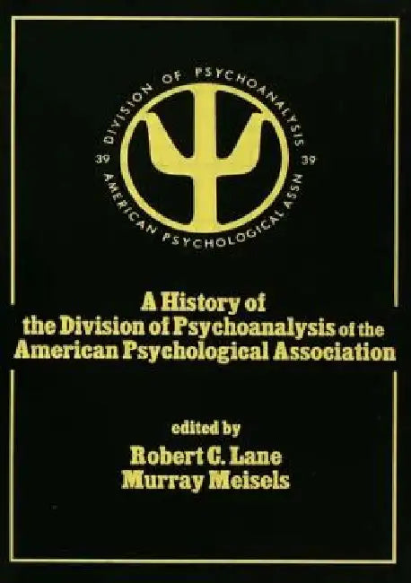 A History of the Division of Psychoanalysis of the American Psychological Associat by Robert C. Lane
