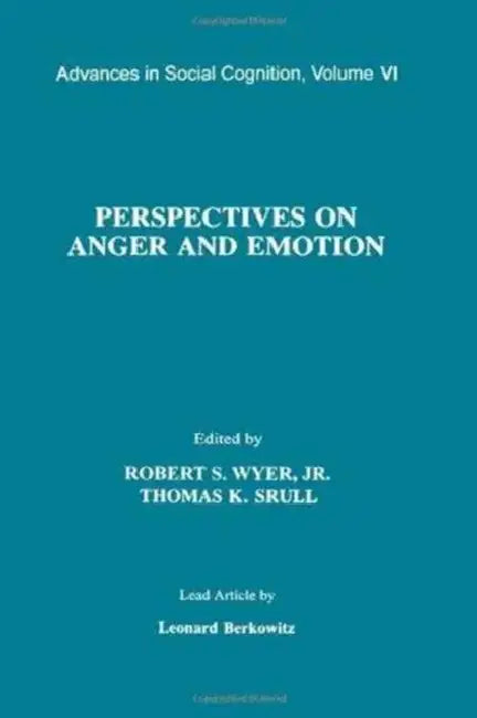 Perspectives on Anger and Emotion: Advances in Social Cognition by Robert S. Wyer