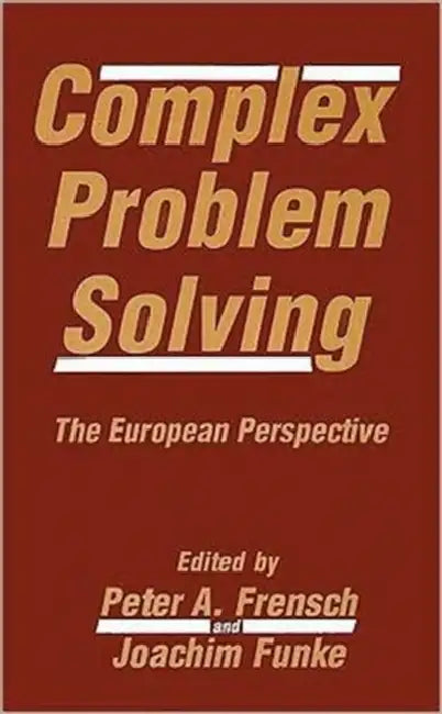 Complex Problem Solving: The European Perspective by Peter A. Frensch