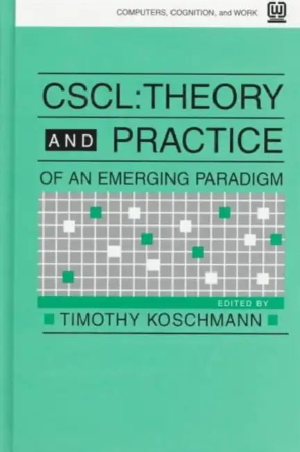 Cscl: Theory and Practice of An Emerging Paradigm by Timothy Koschmann