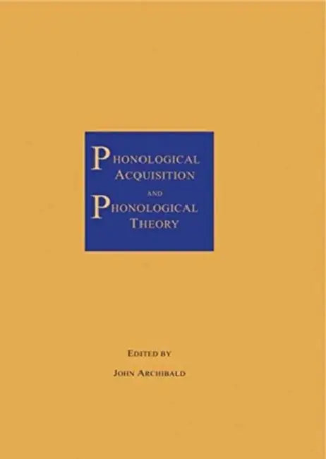 Phonological Acquisition and Phonological Theory by John Archibald