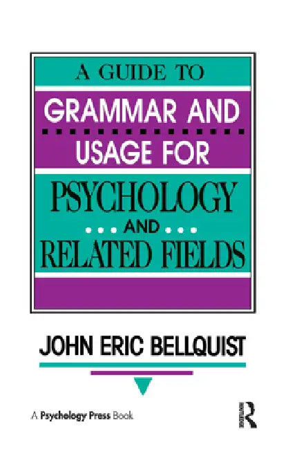 A Guide To Grammar and Usage for Psychology and Related Fields by John Eric Bellquist
