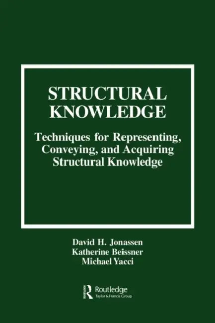 Structural Knowledge: Techniques for Representing, Conveying, and Acquiring Structural Knowledge by David H. Jonassen, Katherine Beissner, Michael Yacci
