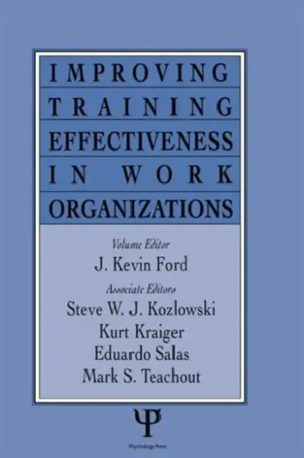Improving Training Effectiveness in Work Organizations by J. Kevin Ford