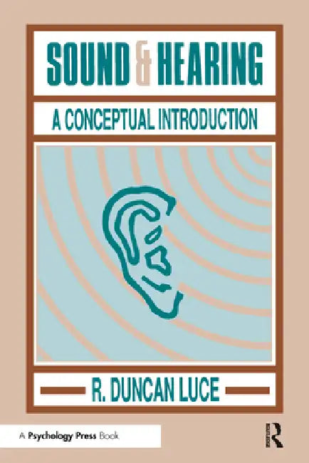 Sound & Hearing: A Conceptual Introduction by R. Duncan Luce