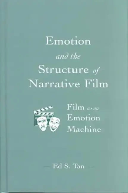 Emotion and the Structure of Narrative Film: Film As An Emotion Machine by Ed S. Tan