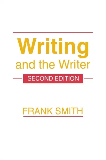 Writing and the Writer by Frank Smith