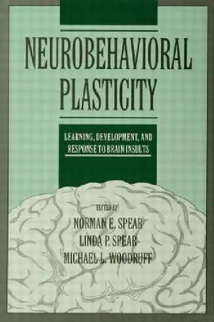 Neurobehavioral Plasticity: Learning, Development, and Response to Brain Insults by Norman E. Spear