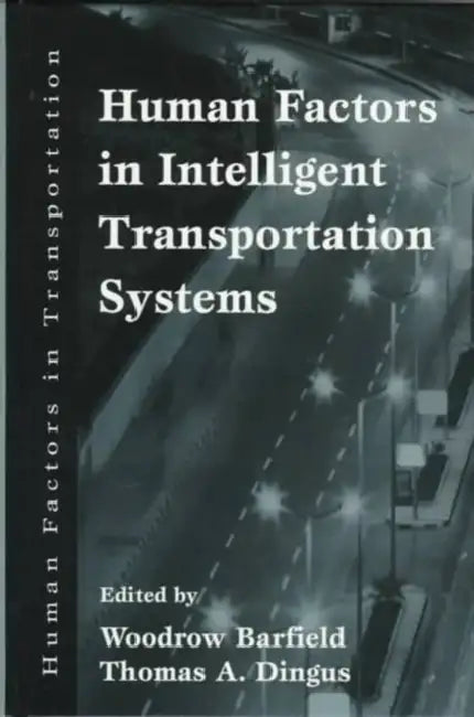 Human Factors in Intelligent Transportation Systems by Woodrow Barfield, Thomas A. Dingus