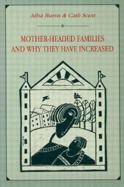 Mother-headed Families and Why They Have Increased by Ailsa Burns