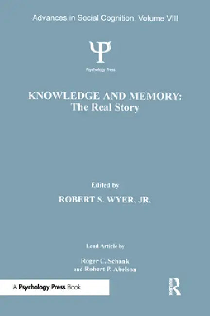 Knowledge and Memory: The Real Story: Advances in Social Cognition by Robert S. Wyer Jr