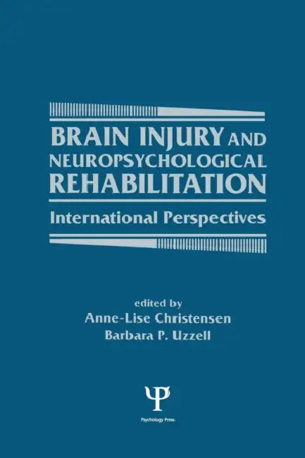 Brain Injury and Neuropsychological Rehabilitation: International Perspectives by Anne-Lise Christensen, Barbara P. Uzzell