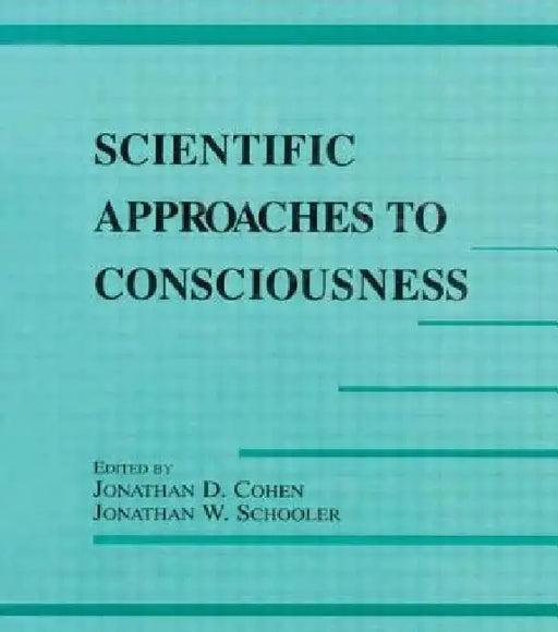 Scientific Approaches to Consciousness by Jonathan D. Cohen