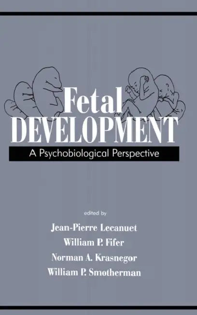 Fetal Development: A Psychobiological Perspective by Jean-Pierre Lecanuet, William P. Fifer, Norman a. Krasnegor